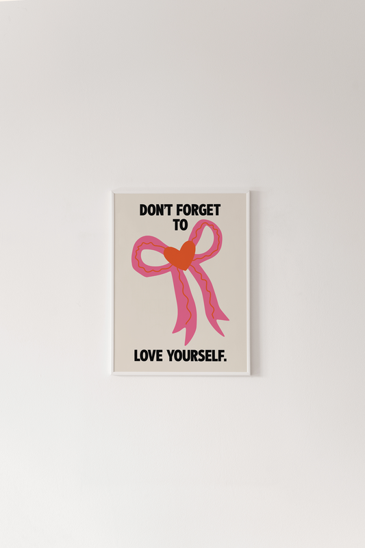 Don't Forget To Love Yourself Print