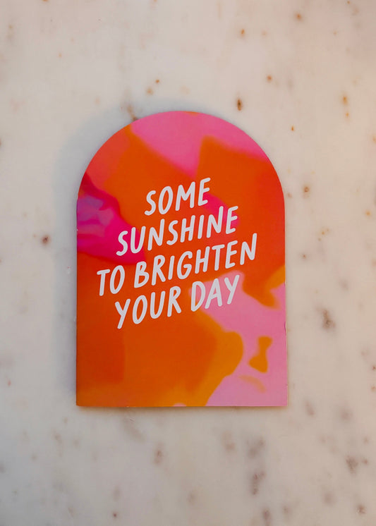 Some Sunshine To Brighten Your Day Arch Card