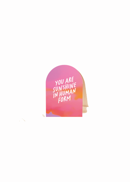 You Are Sunshine In Human Form Arch Card