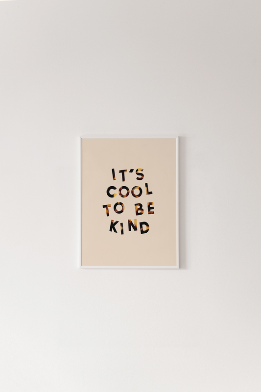 It's Cool To Be Kind Print